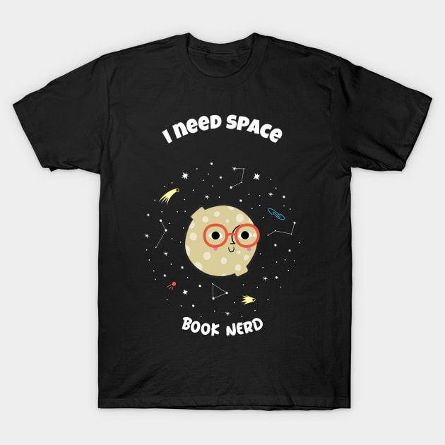 I need space - book nerd T-Shirt by All About Nerds